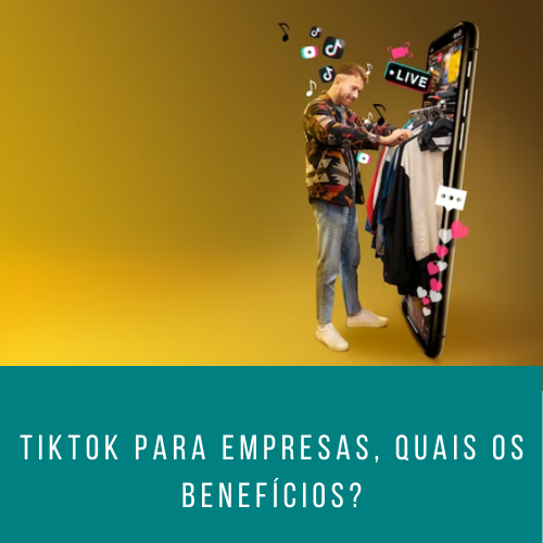 TikTok para empresas: quais os benefícios?